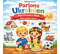 Parlons Ukrainien. Mes Premiers Mots.: Premiers mots et phrases - Livre bilingue français-ukrainien pour les enfant.