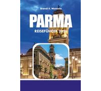 PARMA REISEFÜHRER 2026: Entdecken Sie Parmas Essen, Kultur, Stadtführungen, Karten und alles, was Sie für Ihren Urlaub brauchen