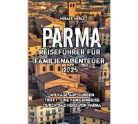 Parma Reiseführer für Familienabenteuer 2025