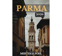 PARMA REISEFÜHRER: Parma wie ein Einheimischer erkunden: Authentische Tipps, Top-Spots und Tagesausflüge
