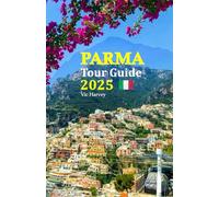 Parma Tour Guide 2025: Experience Culinary Delights, Rich Culture, and Hidden Gems of Italy's Enchanting City, Complete with a 6-Day Travel Itinerary