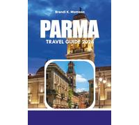 PARMA TRAVEL GUIDE 2026: Explore Parma's Food, Culture, Walking Tours, Maps & Vacation Essentials