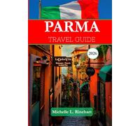 PARMA TRAVEL GUIDE 2026: Your Complete Guide to Parma’s Art, History, Cuisine, Festivals, and Day Trips
