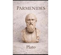 Parmenides: A Classical Dialogue on Being and Reality: Ancient Greek Philosophy on Truth, Existence, and Logic