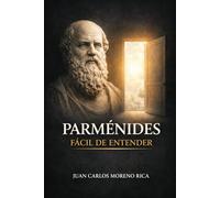 Parménides Fácil de Entender: Las Ideas Fundamentales del Filósofo que Desafió el Cambio (Filosofía Fácil de Entender)
