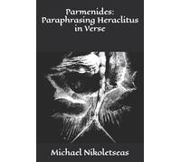 Parmenides: Paraphrasing Heraclitus in Verse: 2 (The Presocratic Philosophers)