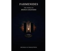 Parmenides The World as Modus Cogitandi: The World as Modus Cogitandi: The World as Modus Cogitandi