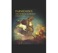 Parmenides: The World as Modus Cogitandi: Third Edition (The Presocratic Philosophers)