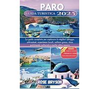 PARO GUIDA TURISTICA 2025: La guida completa per esplorare le migliori spiagge, le attrazioni, le esperienze locali, la cultura greca, il ricco patrimonio culturale e molto altro