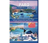 PARO GUIDA TURISTICA 2025: La guida completa per esplorare le migliori spiagge, le attrazioni, le esperienze locali, la cultura greca, il ricco patrimonio culturale e molto altro