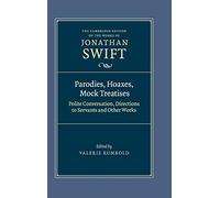 Parodies, Hoaxes, Mock Treatises: Polite Conversation, Directions to Servants and Other Works: 2 (The Cambridge Edition of the Works of Jonathan Swift, Series Number 2)