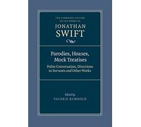 Parodies, Hoaxes, Mock Treatises: Polite Conversation, Directions to Servants and Other Works (The Cambridge Edition of the Works of Jonathan Swift)