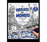 PAROLACCE NEL MONDO: LIBRO DA COLORARE PER ADULTI, PAROLACCE E MODI DI DIRE DA TUTTO IL MONDO