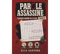 Parole Assassine: L'assassino si nasconde tra le lettere. 80 crucipuzzle del crimine da risolvere.