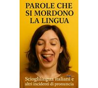 Parole che si mordono la lingua.: Scioglilingua famosi smontati, riscritti e messi sotto accusa. Guida ironica per chi ama le parole, la scrittura ... audaci. (MANUALI DI SOPRAVVIVENZA VERBALE)