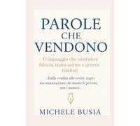 Parole che vendono: Il linguaggio che costruisce fiducia, ispira azione e genera risultati