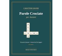 Parole Crociate a Caratteri Grandi: 50 puzzle rilassanti per anziani con schemi facili da leggere | Dolce allenamento mentale per adulti
