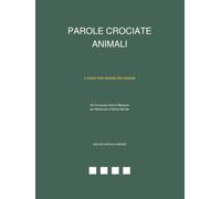 Parole Crociate Animali per Anziani a Caratteri Grandi: 60 Cruciverba Facili e Rilassanti sul mondo degli Animali con Soluzioni in Grande: Passatempo ... Allenata. Un regalo perfetto per i nonni