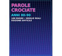 Parole Crociate Anni 80-90: Il Grande Libro Nostalgico con 110 Cruciverba Difficili per Adulti: Sfida la tua memoria con cartoni, Festivalbar, Drive In, videogiochi e film cult