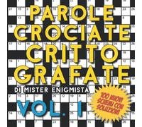 Parole Crociate Crittografate Vol. 1: 100 Cruciverba 15x15 con Suggerimenti e Soluzioni in calce - Enigmistica per adulti per ore e ore di intrattenimento! (Cruciverba crittografati)