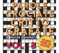 Parole Crociate Crittografate Vol. 8: 100 Schemi 15x15 con Suggerimenti e Soluzioni in calce - Enigmistica per adulti per ore e ore di intrattenimento! (Cruciverba crittografati)