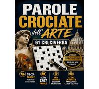 Parole Crociate dell'Arte: 61 Cruciverba a Tema Arte per Veri Appassionati - Oltre 1295 Parole da Risolvere tra Pittura, Scultura, Architettura, ... Soluzioni (Biblioteca Enigmistica Italiana)
