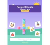 Parole Crociate Illustrate per Bambini: 60 puzzle divertenti con immagini per bambini 6-10 anni | Vocabolario, ortografia e logica giocando