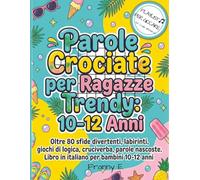 Parole Crociate per Ragazze Trendy 10-12 Anni: Oltre 80 sfide divertenti. Libro in italiano per bambini 10-12 anni. Labirinti , giochi di logica, cruciverba, parole nascoste.