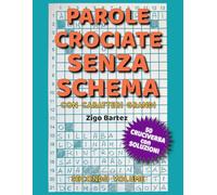 Parole Crociate Senza Schema con Caratteri Grandi - Secondo Volume: 50 puzzle fuori dagli schemi per allenare la mente senza affaticare la vista