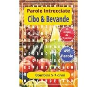 Parole Crociate su Cibi e Bevande per bambini da 5 - 7 anni: Giochi educativi per imparare a leggere, scrivere e scoprire cibi e bevande - Parole ... 7 anni (Parole Intrecciate bambini 5-7 anni)