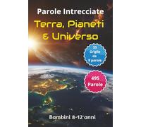 Parole Crociate sulla terra, i pianeti e l'universo per bambini da 8-12 anni: Rafforza la memoria, l'attenzione, la logica e la concentrazione con il ... anni. (Parole intrecciate bambini 8-12 anni)