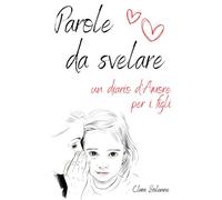 Parole da svelare: Un diario d’Amore per i figli, 60 tenere Poesie e Pagine personalizzabili per Ricordi Unici