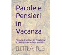 Parole e Pensieri in Vacanze 1: Percorso di scrittura per l'estate tra la classe prima e la classe seconda