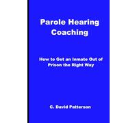 Parole Hearing Coaching: How to Get an Inmate Out of Prison the Right Way