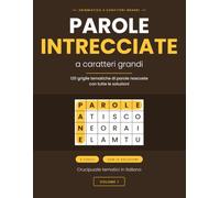 Parole intrecciate a caratteri grandi - Volume 1: 120 crucipuzzle tematici in italiano con tutte le soluzioni - tre livelli di difficoltà (Enigmistica a caratteri grandi)