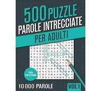 Parole Intrecciate: Crucipuzzle per Adulti - 500 Puzzle con 10000 Parole - per Appassionati di Parole Crociate, Enigmistica, Passatempi e Giochi