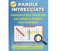 Parole Intrecciate Crucipuzzle Tematici per Adulti e Anziani Con Soluzioni: 1000+ Parole in 60+ Argomenti - Grandi Caratteri e Formato Ampio con ... Curiosità per Allenare la Mente e Rilassarsi