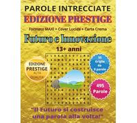 Parole Intrecciate - Edizione PRESTIGE - Futuro e Innovazione - per tutti 13+: Giochi di parole per stimolare la mente • Perfetto per viaggi, vacanze e momenti di relax. 495 parole.