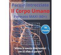 Parole Intrecciate "Il Corpo Umano" per tutti, adulti e senior(60+): Mantieni giovane la tua mente - Allenati ogni giorno con parole intrecciate in ... ideate per stimolare la mente dopo i 60 anni