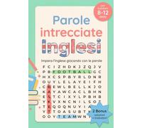 Parole intrecciate Inglesi per bambini 8-12 anni: Impara l'inglese giocando con le parole. 100 schemi a tema divertenti e stimolanti. Scopri 900 parole inglesi, per bambini 8-12 anni