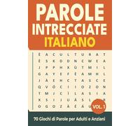 Parole Intrecciate Italiano - Volume 1: 70 Giochi di Parole per Adulti e Anziani • Passatempi Rilassanti per Allenare la Mente e Migliorare il Vocabolario