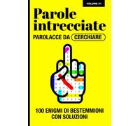 Parole Intrecciate per Adulti: 100 Crucipuzzle con Parolacce e Bestemmioni per sfogare la tua rabbia repressa | Formato 15,24 X 22,86 cm | Ideale per ... 01 (Parolacce e Bestemmioni da cerchiare)