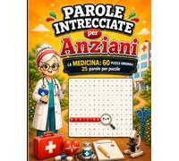Parole Intrecciate per Anziani: La Medicina | 60 Schemi Originali con 1500 Parole da Trovare | Puzzle Difficili | Giochi di Parole per Adulti e Anziani con Soluzioni