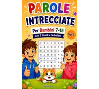 Parole Intrecciate per Bambini 7-15 Vol 3: 100 Parole Intrecciate a Tema per Bambini dai 7 ai 15 anni: Sviluppa le Capacità Mentali, l'Ortografia e la ... di Parole Intrecciate per Bambini 7-15)