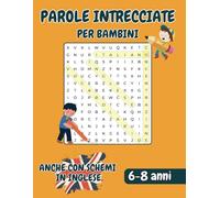 Parole Intrecciate per Bambini: Giochi Divertenti e Educativi con Parole in Italiano e Inglese: Un Libro di Parole Intrecciate per Bambini dai 6 ai 8 ... Divertendosi anche con disegni da colorare