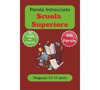 Parole Intrecciate "Scuola Superiore" per ragazzi da 13-17 anni: Sfida il tuo cervello e migliora la memoria, Potenzia logica, concentrazione e ... su. (Parole intrecciate ragazzi 13-17 anni)
