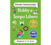 Parole Intrecciate su Hobby e Tempo Libero per ragazzi da 13-17 anni: Sfida il tuo cervello e migliora la memoria, Potenzia logica, concentrazione e ... su. (Parole intrecciate ragazzi 13-17 anni)
