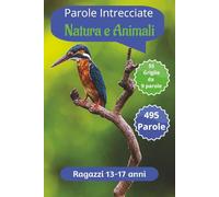 Parole Intrecciate su Natura e Animali per ragazzi da 13-17 anni: Sfida il tuo cervello e migliora la memoria, Potenzia logica, concentrazione e ... su. (Parole intrecciate ragazzi 13-17 anni)