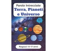 Parole Intrecciate "Terra, Pianeti e Universo" per ragazzi da 13-17 anni: Sfida il tuo cervello e migliora la memoria, Potenzia logica, concentrazione ... per adolescenti dai 13 anni in su.