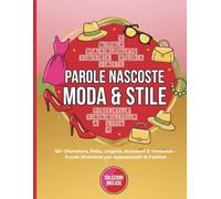 Parole Nascoste Moda & Stile: Oltre 50 Puzzle Tematici Fashion + Soluzioni Incluse| 50+ Sfumature, Pelle, Lingerie, Accessori & Tendenze - Puzzle ... che Amano La Moda Italiana su Tutte Le Forme